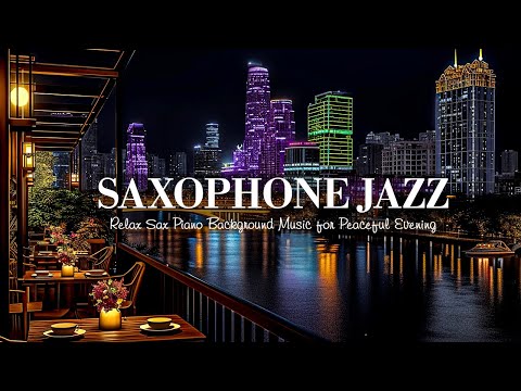 Saxophone Jazz & Soft Late Night Jazz Music | Relax Sax Piano Background Music for Peaceful Evening