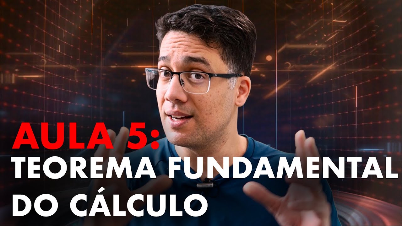 Minicurso de Cálculo - Aula 5 - TEOREMA FUNDAMENTAL DO CÁLCULO