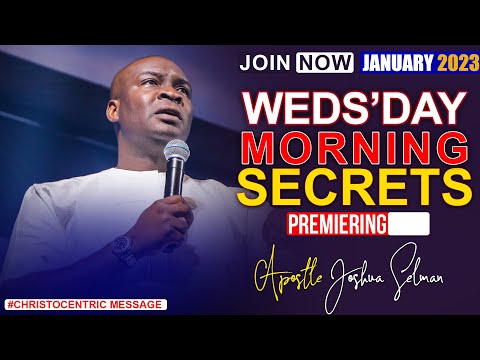 WEDNESDAY SECRETS, 18TH JANUARY 2023 - APOSTLE JOSHUA SELMAN