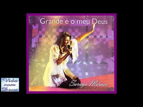 Soraya Moraes - Quão Grande é o Meu Deus [Participação Luís Claúdio]