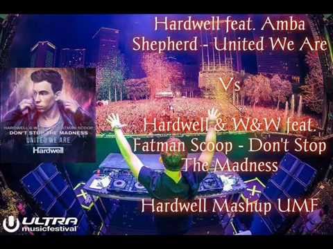 Hardwell Ft Amba Shepherd - United We Are Vs Hardwell & W&W - Don't Stop The Madness (Hardwell UMF)