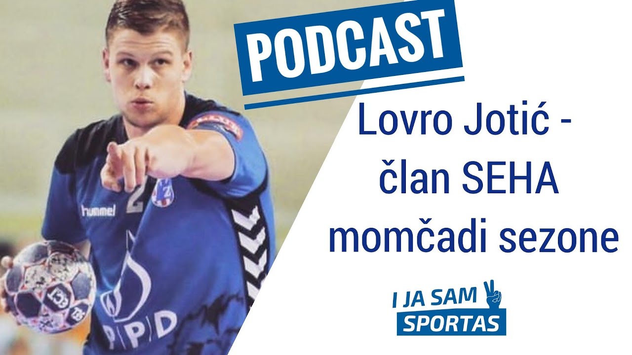 Lovro Jotić - član SEHA momčadi sezone | E031 I ja sam sportaš Sportcast