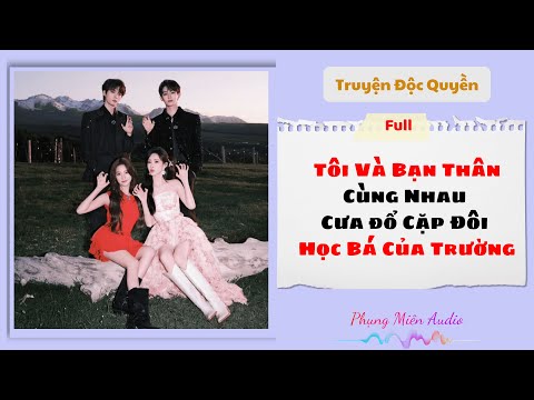 [Truyện Audio] | Tôi Và Bạn Thân Cùng Nhau Cưa Cặp Đôi Học Bá Của Trường | Phụng Miên Audio #audio