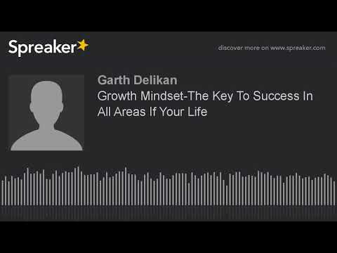 Growth Mindset-The Key To Success In All Areas If Your Life (made with Spreaker) — video featuring Garth Delikan