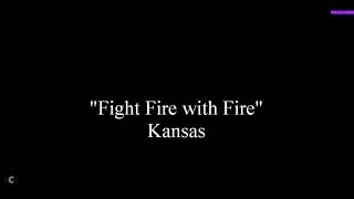 Fight Fire with Fire - Kansas (Lyrics on screen)