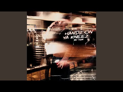 HANDZ ON YA KNEEZ