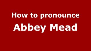 How to pronounce Abbey Mead