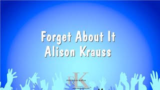 Forget About It - Alison Krauss (Karaoke Version)