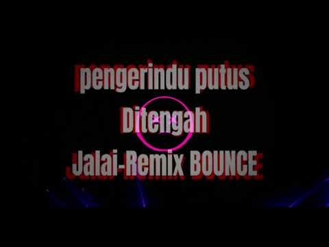 Pengerindu putus ditengah jalai remix bounce #bounceremix