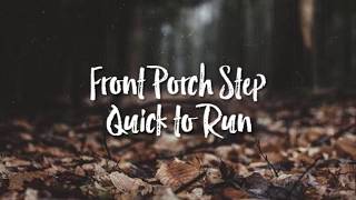 Front Porch Step - Quick to Run | Lyrics