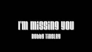 I&#39;m Missing You - Bobby Tinsley