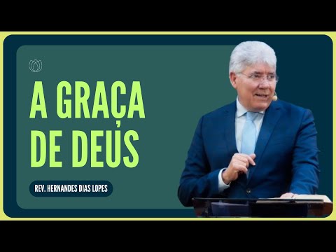 WHAT IS THE GRACE OF GOD? | Rev. Hernandes Dias Lopes | IPP