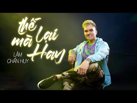 Thế mà lại hay - Lâm Chấn Huy