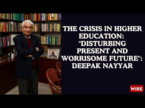 The Crisis in Higher Education: "Disturbing Present and Worrisome Future": Deepak Nayyar