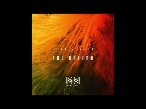 SHELLY.SNTK - The Return [Mirror Walk]