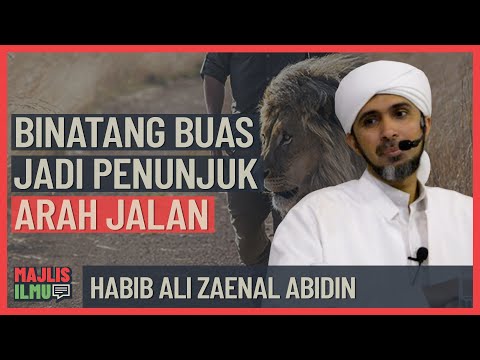 Habib Ali Zaenal Abidin - Binatang Buas Jadi Penunjuk Arah Jalan