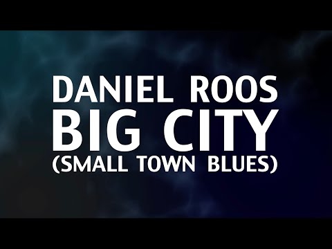 Daniel Roos - Big City (Small Town Blues) - LYRIC VIDEO