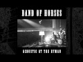 Band Of Horses - Slow Cruel Hands Of Time (Acoustic At The Ryman)