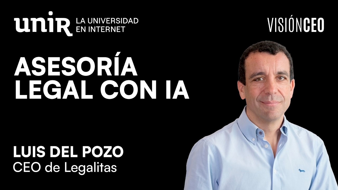 IA para transformar el asesoramiento legal, con Luis del Pozo | Visión CEO #28 | UNIR