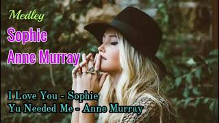 Sophie &amp; Anne Murray Medley (+lyrics) - I Love You, You Needed Me