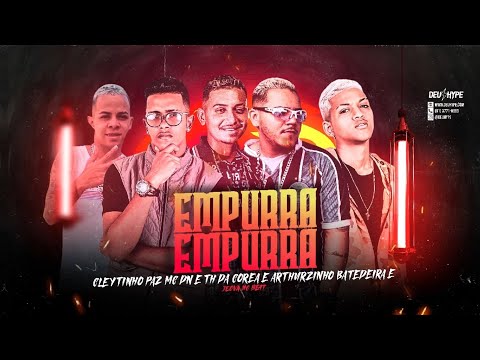 CLEYTINHO PAZ, MC DN, TH DA COREA, ARTHURZINHO BATEDEIRA, JEOVA NO BEAT - EMPURRA EMPURRA