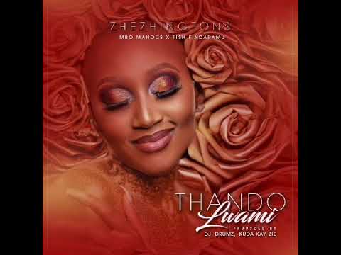 Zhezhingtons ft Mbo Mahocs&Fish F Ndaramu-Thando Lwami