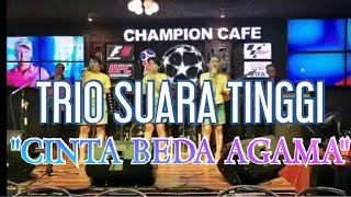 Download lagu CINTA BEDA AGAMA - TRIO SUARA TINGGI DAN MENGGELEGAR 'CHAMPION CAFE' mp3