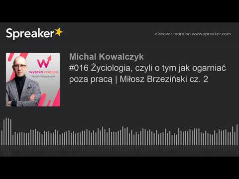 #016 Życiologia, czyli o tym jak ogarniać poza pracą | Miłosz Brzeziński cz. 2