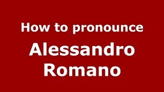 How to pronounce Alessandro Romano