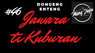 Download lagu Dongeng Sunda - Jawara Ti Kuburan, Bagian 46, Dongeng Enteng Mang Jaya @MangJaya mp3