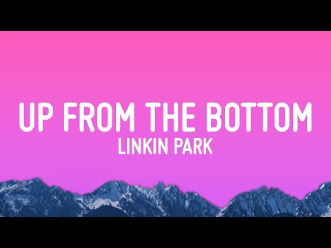 Linkin Park - Up From the Bottom (Lyrics)