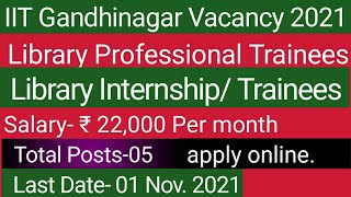 IIT Gandhinagar Recruitment 2021 | Library Professional Trainees vacancy in IIT Gandhinagar