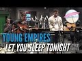 Young Empires - Let You Sleep Tonight (Live at ...