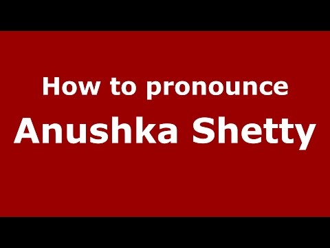 How to pronounce Anushka Shetty (Kannada/Karnataka, India) - PronounceNames.com