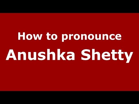 How to pronounce Anushka Shetty