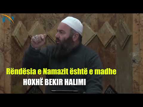 Rëndësia e Namazit është e madhe - Hoxhë Bekir Halimi