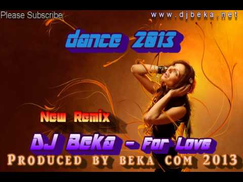 DJ Beka - For Love Produced by ( Beka Com 2013 ) Dance & House ( Original Mix )