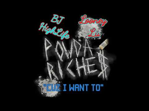 BJ Highlife X Looney Lu - Cuz I Want To