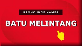 How to pronounce Batu Melintang