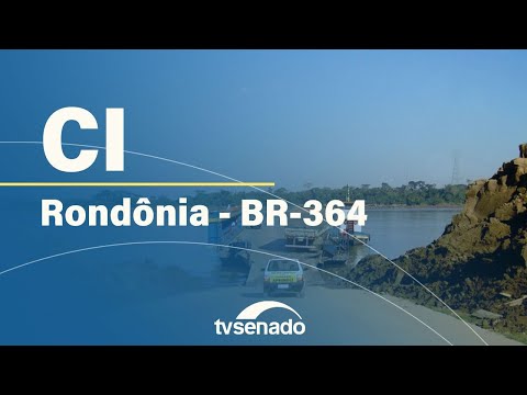 Ao vivo: Comissão do Senado discute concessão da BR-364 em Rondônia