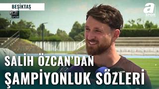 Salih Özcan Beşiktaş Transferini Değerlendirdi