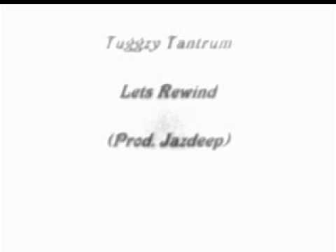 Tuggzy Tantrum - Lets Rewind (Prod. Jazdeep)