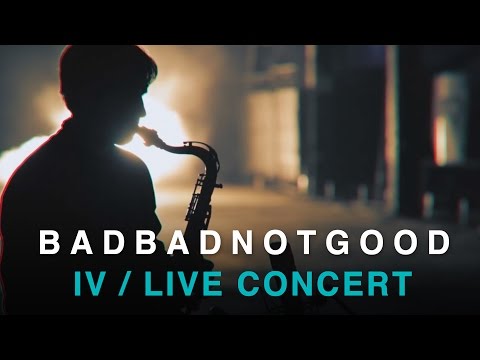BADBADNOTGOOD - IV (Full Live Concert)