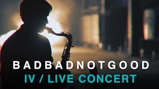 BADBADNOTGOOD | IV | Full Concert