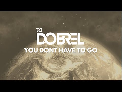 DJ DOBREL - YOU DONT HAVE TO GO