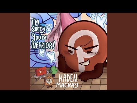 I'm Sorry You're Inferior!