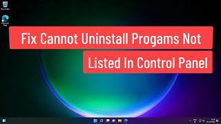 Fix Cannot Uninstall Programs Not Listed In Control Panel Windows 11/10