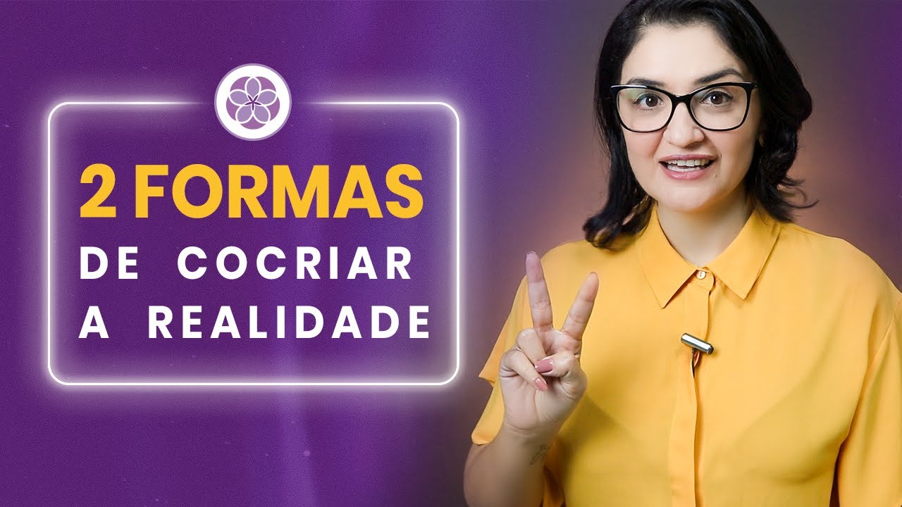 2 Formas de Cocriar sua Realidade