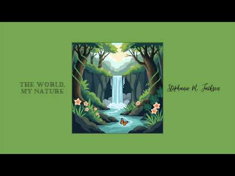 Stephanie M Jackson – The World, My Nature (1h18m of Soulful and Relaxing Music)