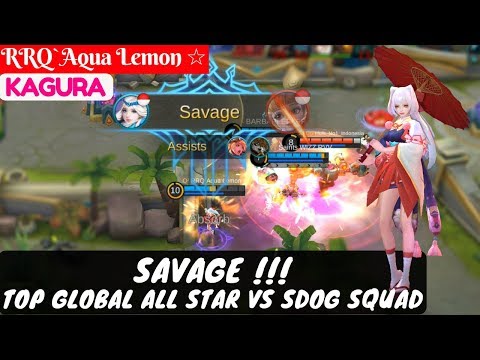SAVAGE !!! Top Global All Star VS SDOG Squad [Lemon Kagura] | RRQ`Aqua Lemon ☆ Kagura Gameplay Video